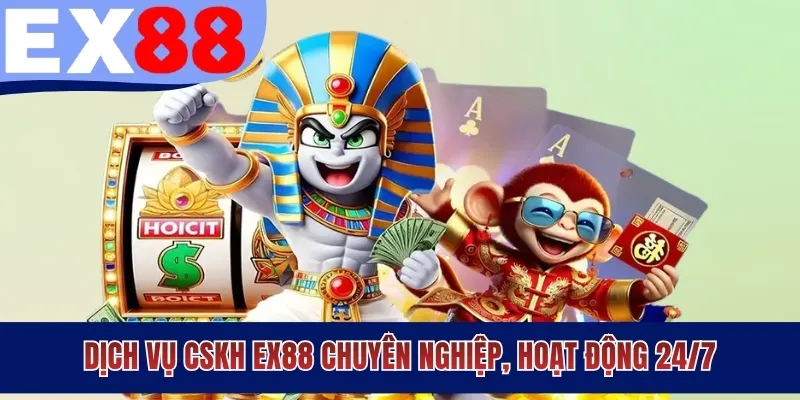 Dịch vụ CSKH EX88 chuyên nghiệp, hoạt động 24/7
