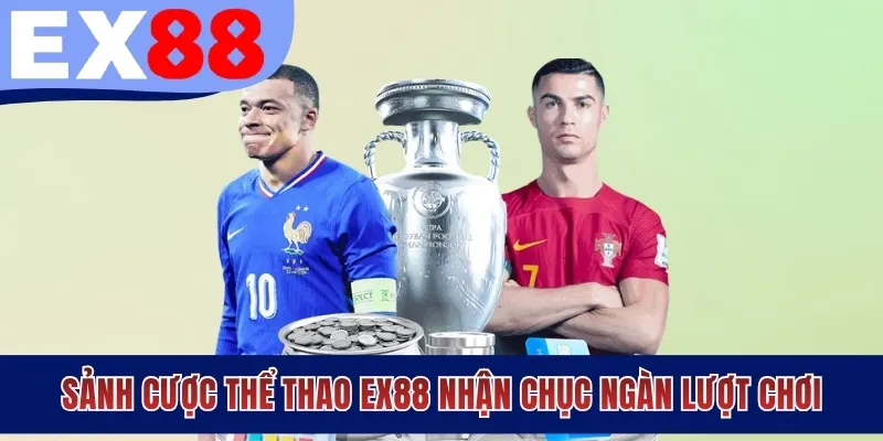 Sảnh cược thể thao EX88 nhận chục ngàn lượt chơi