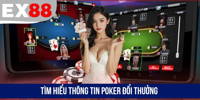 Tìm hiểu thông tin Poker đổi thưởng
