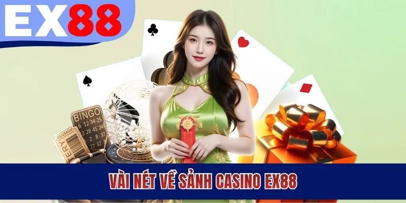 Vài nét về sảnh casino EX88